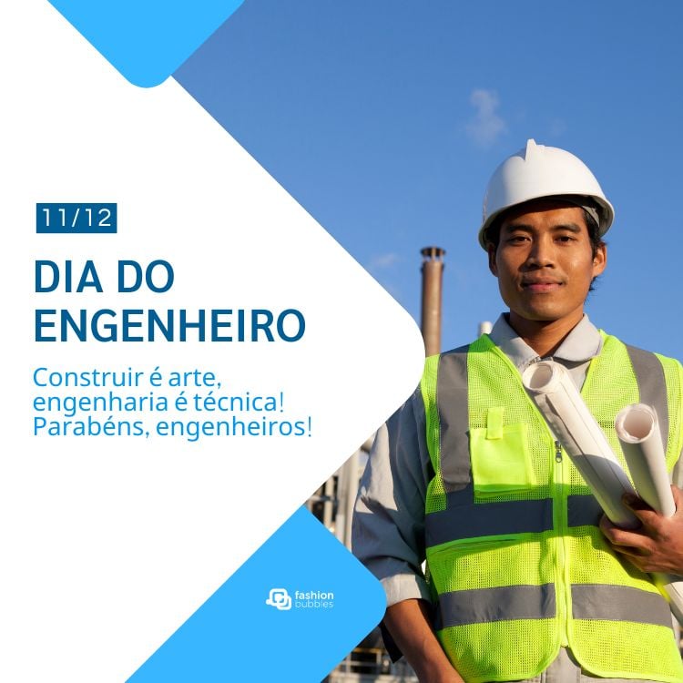 Foto de homem de pele morena com colete neon, capacete branco, segurando papéis e frase "Construir é arte, engenharia é técnica! Parabéns, engenheiros!"