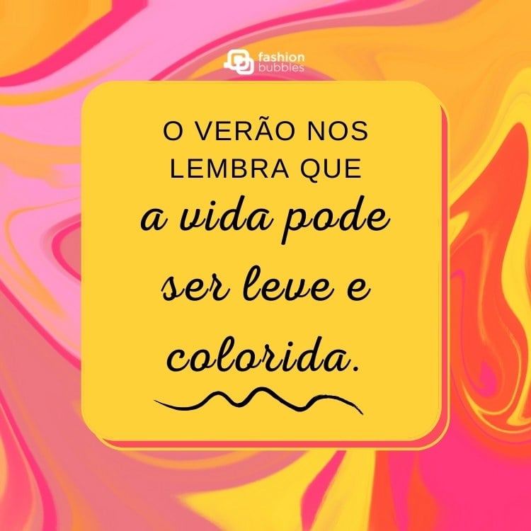 Fundo colorido com quadrado amarelo escrito: O verão nos lembra que a vida pode ser leve e colorida.