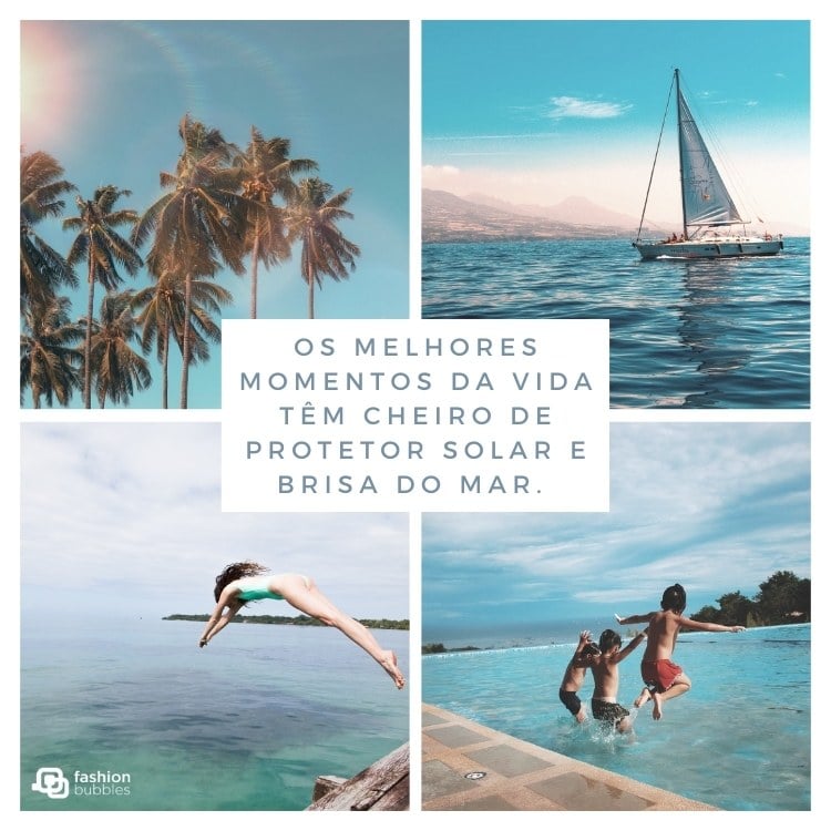 Montagem com 4 fotos: coqueiros; barco no mar; pessoa saltando na água e crianças pulando no mar. Ao centro, frase: Os melhores momentos da vida têm cheiro de protetor solar e brisa do mar.