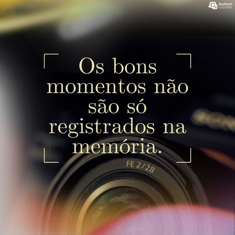 Foto desfocada de câmera e frase "Os bons momentos não são só registrados na memória."