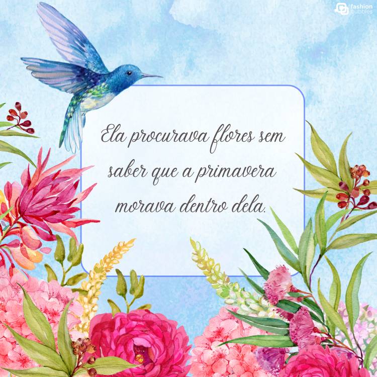 Cartão virtual de fundo azul com desenho de beija-flor, flores rosas e frase "Ela procurava flores sem saber que a primavera morava dentro dela."