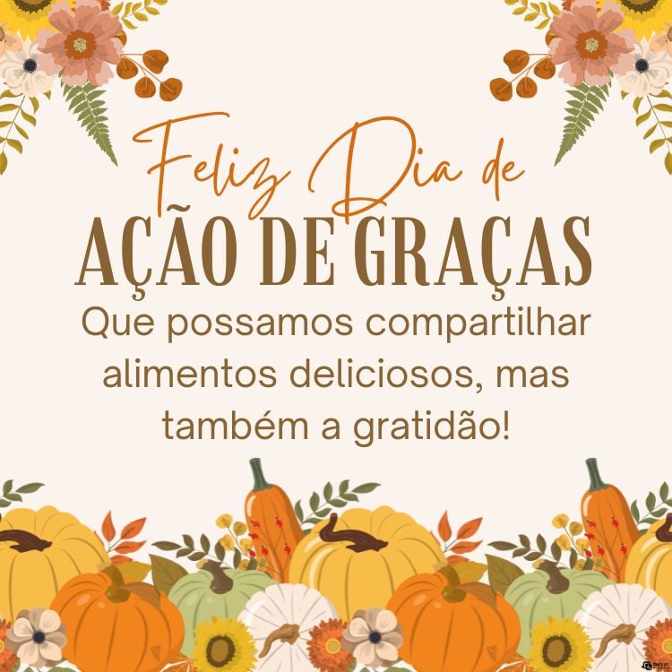 Cartão virtual de fundo bege com desenho de flores, abóboras e frase "Que possamos compartilhar alimentos deliciosos, mas também a gratidão! Feliz Dia de Ação de Graças!"