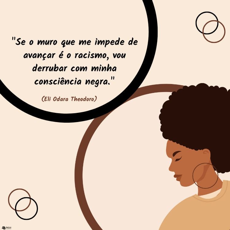 Cartão virtual de fundo bege com desenho de mulher de pele negra e frase  "Se o muro que me impede de avançar é o racismo, vou derrubar com minha consciência negra." (Eli Odara Theodoro)