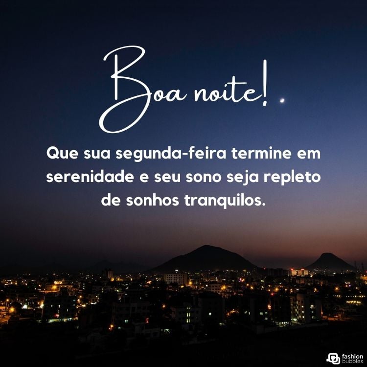 Foto de cidade iluminada à noite e frase "Boa noite! Que sua segunda-feira termine em serenidade e seu sono seja repleto de sonhos tranquilos."