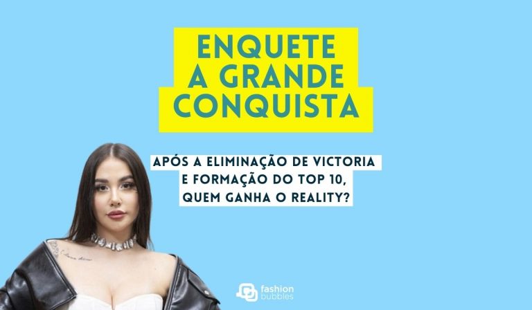 Após a eliminação de Victoria Macan, quem do Top 10 ganha o reality? Vote na nossa Enquete A Grande Conquista!