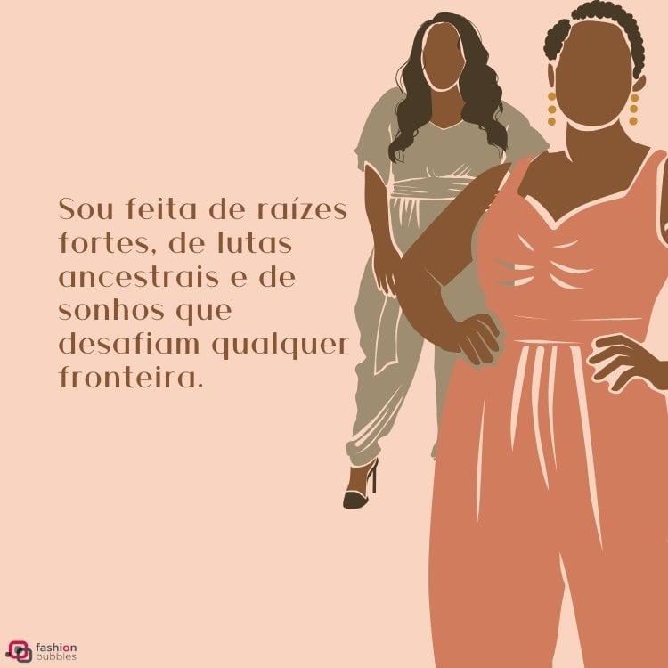 Cartão virtual de fundo rosa com desenho de duas mulheres negras de macacão, um rosa e outro cinza, e frase "Sou feita de raízes fortes, de lutas ancestrais e de sonhos que desafiam qualquer fronteira."