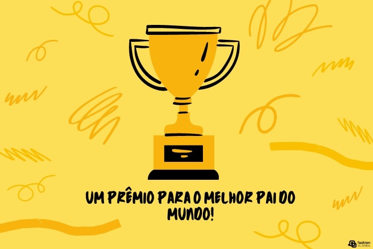 Cartão de fundo amarelo com riscos abstratos, desenho de troféu e frase "um prêmio para o melhor pai do mundo"