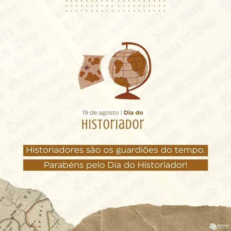 Cartão virtual de fundo bege com escritos, papel rasgado, globo terrestre e frases "19 de agosto Dia do Historiador" e "Historiadores são os guardiões do tempo. Parabéns pelo Dia do Historiador!"