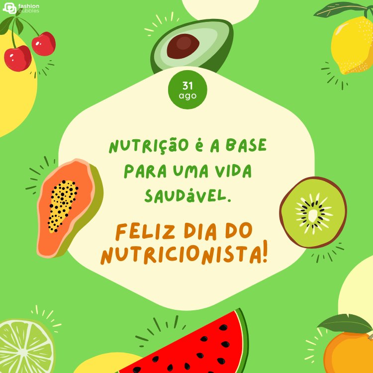 Cartão virtual de fundo verde com desenho de frutas como cereja, mamão, kiwi e melancia. Além disso, há um bloco bege ao centro com a frase "Nutrição é a base para uma vida saudável. Feliz Dia do Nutricionista!"