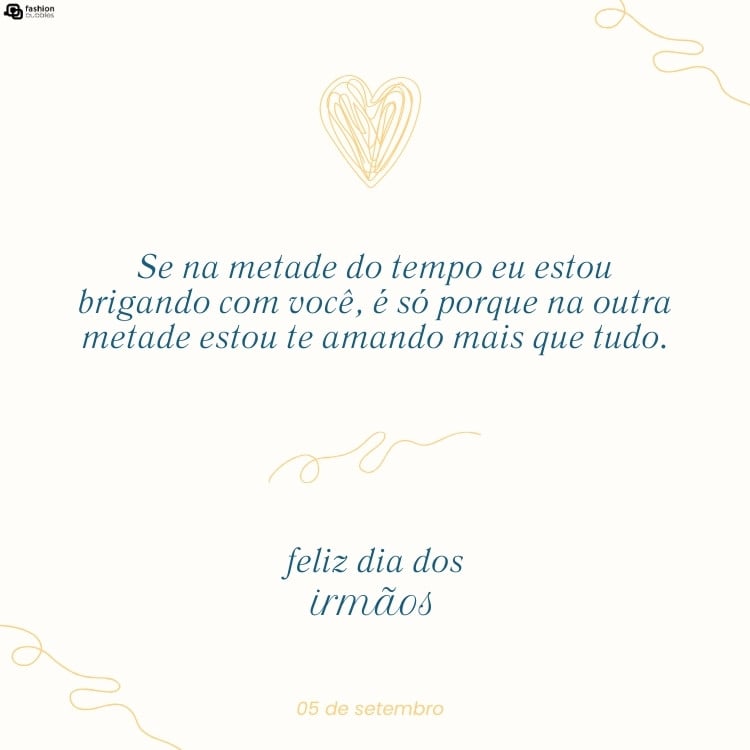 Cartão virtual de fundo bege com desenho amarelo de coração e frase "Se na metade do tempo eu estou brigando com você, é só porque na outra metade estou te amando mais que tudo." e "feliz dia do irmão "