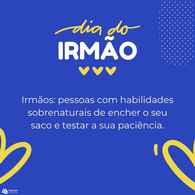 Cartão virtual de fundo azul com corações marelos, frases "dia do irmão" e "Irmãos: pessoas com habilidades sobrenaturais de encher o seu saco e testar a sua paciência."