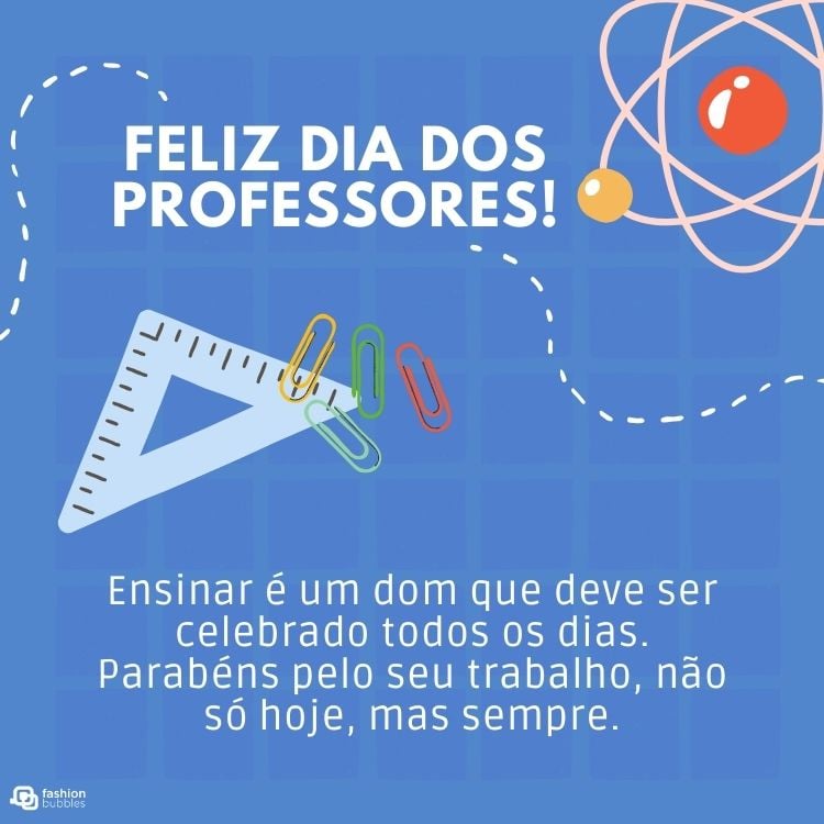 Cartão virtual de fundo azul quadriculado, com desenho de esquadros, clips coloridos, átomo e frase "Feliz Dia dos Professores! Ensinar é um dom que deve ser celebrado todos os dias. Parabéns pelo seu trabalho, não só hoje, mas sempre."