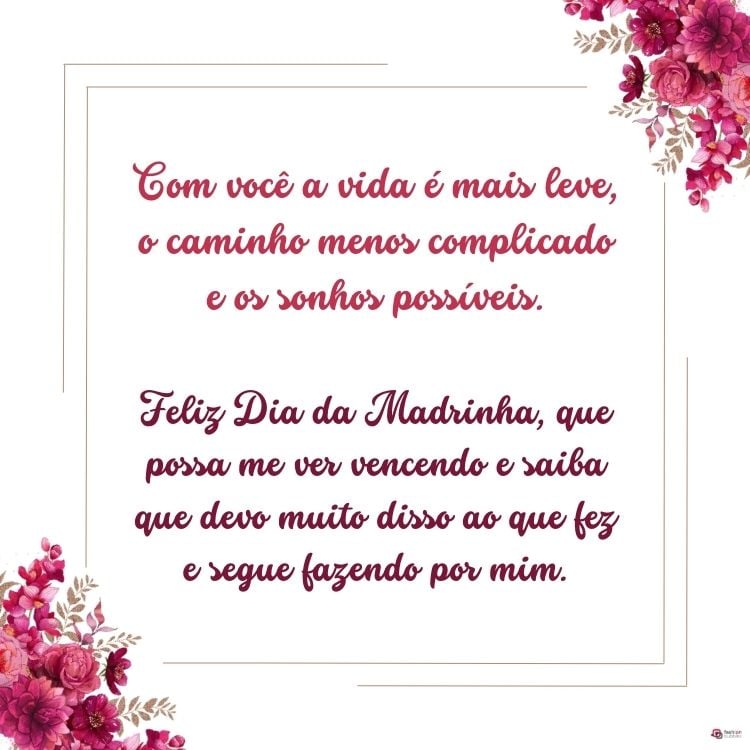 Cartão virtual de fundo branco com flores rosas e frase "Com você a vida é mais leve, o caminho menos complicado e os sonhos possíveis. Feliz Dia da Madrinha, que possa me ver vencendo e saiba que devo muito disso ao que fez e segue fazendo por mim."