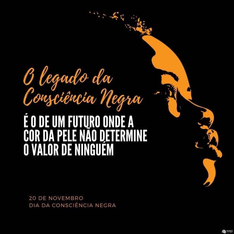 Foto escura de mulher com iluminação amarela e frase "O legado da Consciência Negra é o de um futuro onde a cor da pele não determine o valor de ninguém."