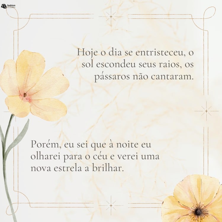 Cartão virtual de fundo bege com desenho de flores amarelas e frase "Hoje o dia se entristeceu, o sol escondeu seus raios, os pássaros não cantaram. Porém, eu sei que à noite eu olharei para o céu e verei uma nova estrela a brilhar. "