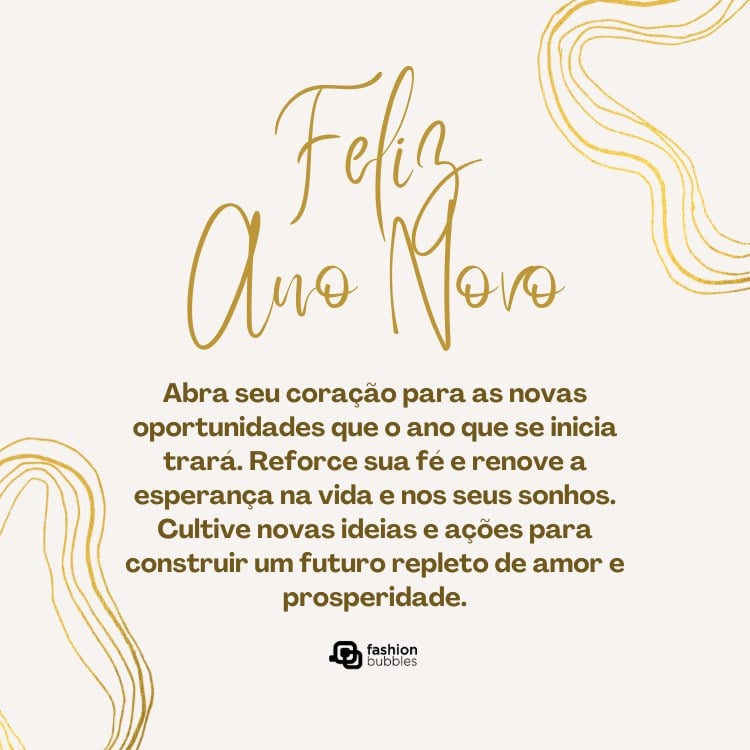 Cartão virtual de fundo bege com desenhos abstratos e frase: Abra seu coração para as novas oportunidades que o ano que se inicia trará. Reforce sua fé e renove a esperança na vida e nos seus sonhos. Cultive novas ideias e ações para construir um futuro repleto de amor e prosperidade. Feliz Ano Novo!