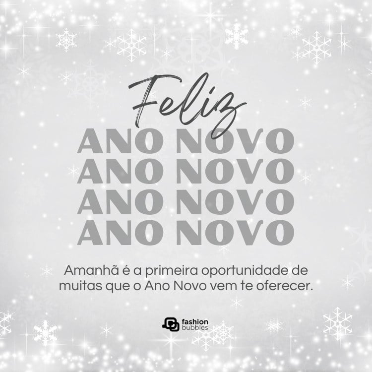 Cartão virtual de fundo cinza com desenhos de flocos de neve e frase: Amanhã é a primeira oportunidade de muitas que o Ano Novo vem te oferecer.