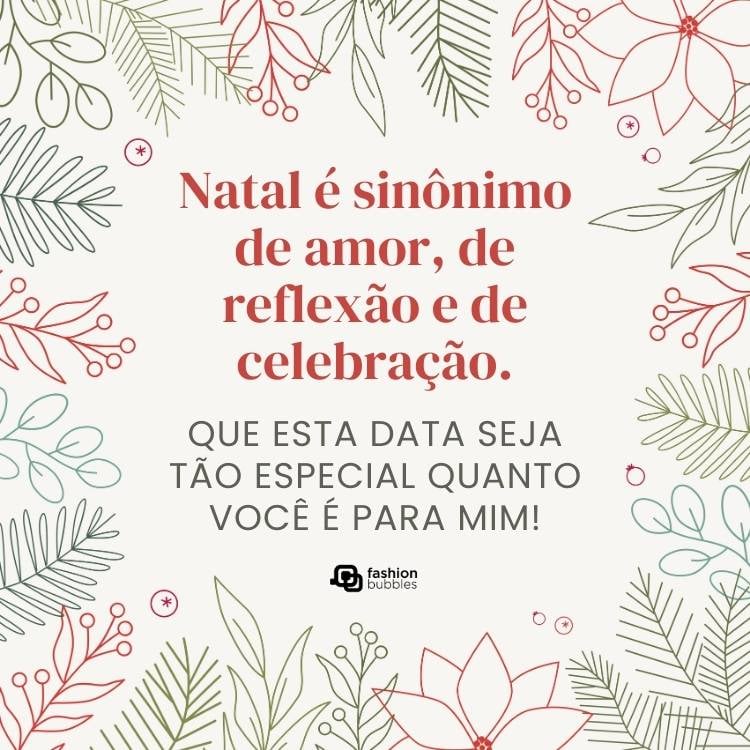 Cartão virtual de fundo bege com desenho de plantas natalinas e frase: Natal é sinônimo de amor, de reflexão e de celebração. Que esta data seja tão especial quanto você é para mim!