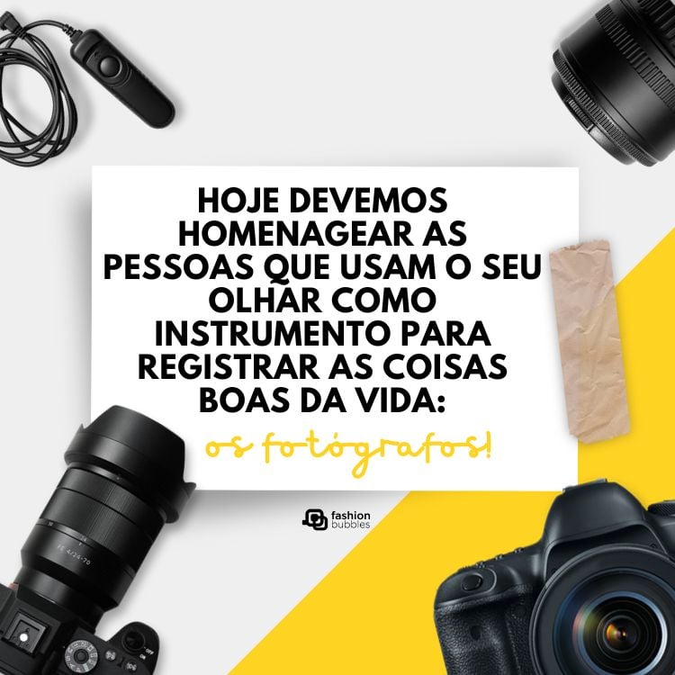 Cartão virtual de fundo cinza e amarelo com fotos de câmeras e frase: Hoje devemos homenagear as pessoas que usam o seu olhar como instrumento para registrar as coisas boas da vida: os fotógrafos!