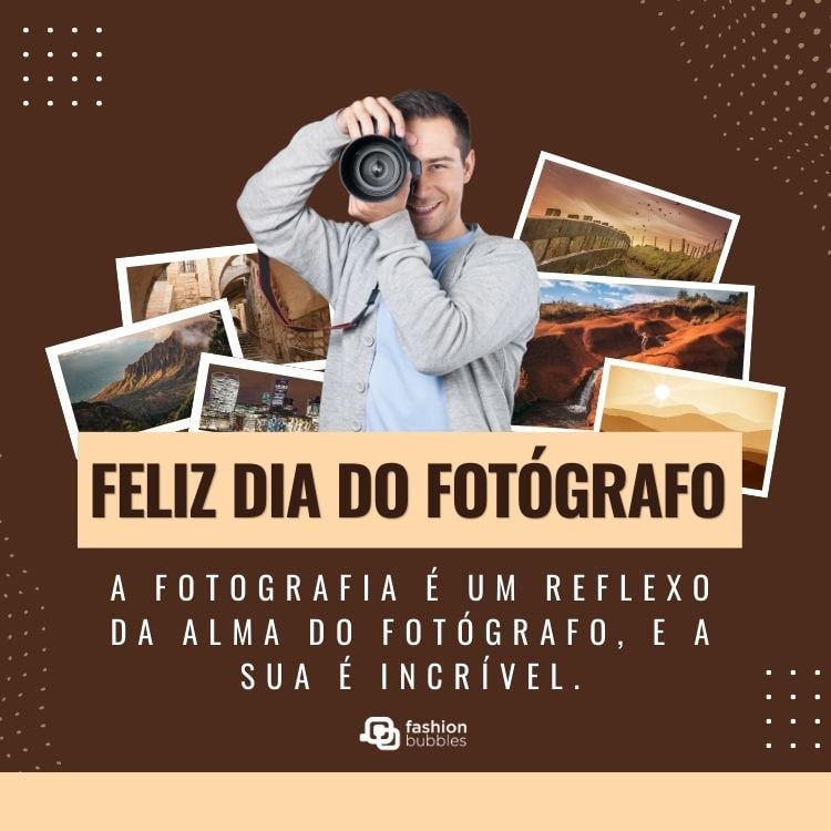 Cartão virtual de fundo marrom com foto de homem de pele clara fotografando e fotos ao seu redor. Além disso, há a frase: A fotografia é um reflexo da alma do fotógrafo, e a sua é incrível.