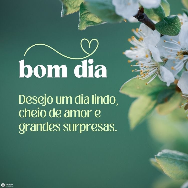 Cartão virtual de fundo verde com flores brancas e frase "Desejo um dia lindo, cheio de amor e grandes surpresas. Bom dia!"