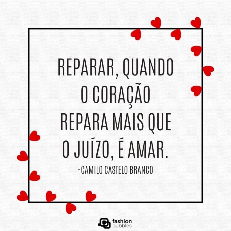 Cartão virtual de fundo branco, com contorno preto de quadrado, corações vermelhos e frase "Reparar, quando o coração repara mais que o juízo, é amar." - Camilo Castelo Branco