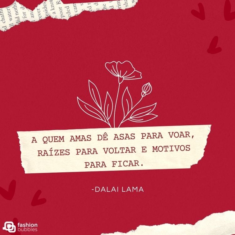 Cartão virtual de fundo vermelho com desenho de flores e frase “A quem amas dê asas para voar, raízes para voltar e motivos para ficar.” - Dalai Lama