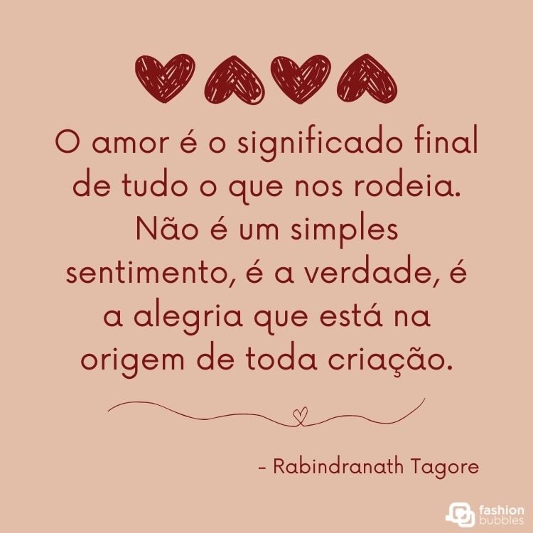 Cartão virtual de fundo rosa com corações vermelhos e frase  “O amor é o significado final de tudo o que nos rodeia. Não é um simples sentimento, é a verdade, é a alegria que está na origem de toda criação.” - Rabindranath Tagore