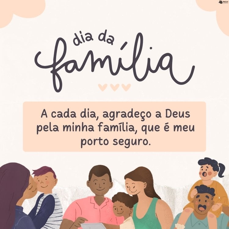 Cartão virtual de fundo bege com desenho de diferentes famílias de pele morena (mãe solo com bebe, casal heterossexual com criança e pai solo com menina), além de frase "A cada dia, agradeço a Deus pela minha família, que é meu porto seguro."