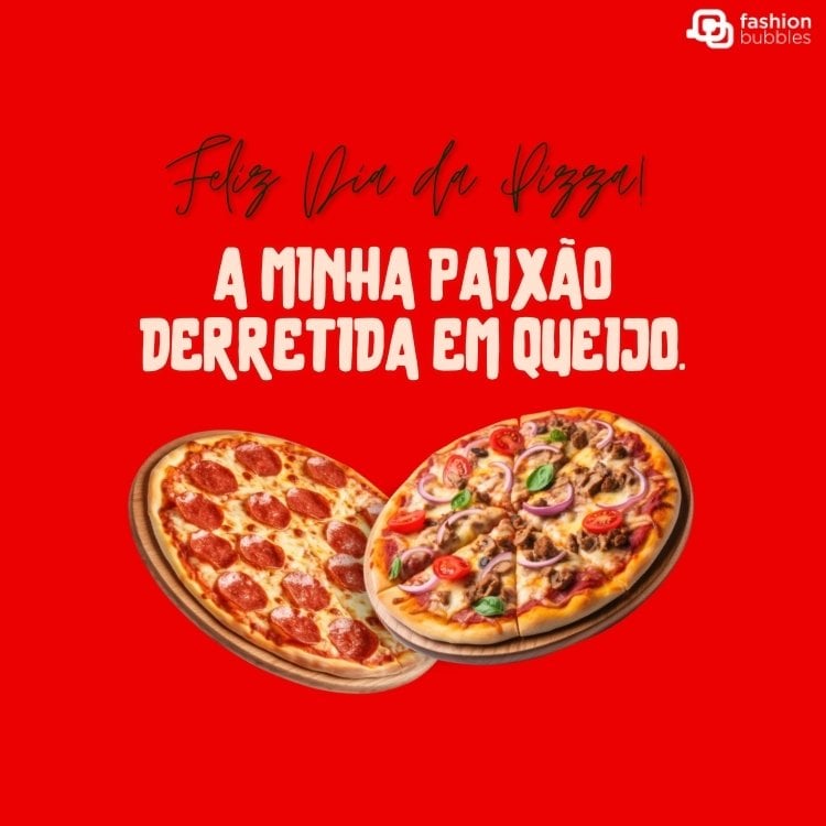 Cartão virtual de fundo vermelho com foto de duas pizzas sobrepostas e frase "Feliz Dia da Pizza! A minha paixão derretida em queijo."