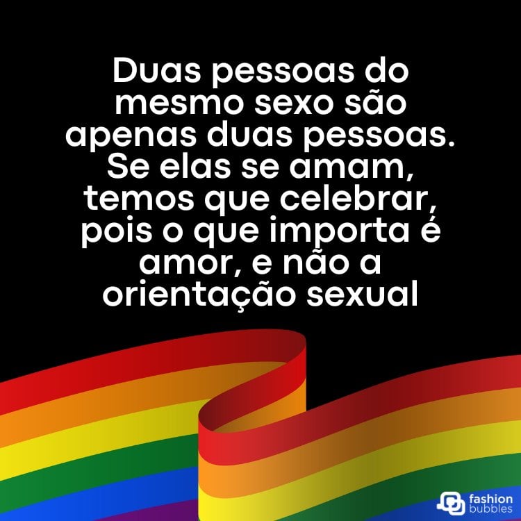 Cartão virtual de fundo preto com bandeira LGBT e frase "Duas pessoas do mesmo sexo são apenas duas pessoas. Se elas se amam, temos que celebrar, pois o que importa é amor, e não a orientação sexual."