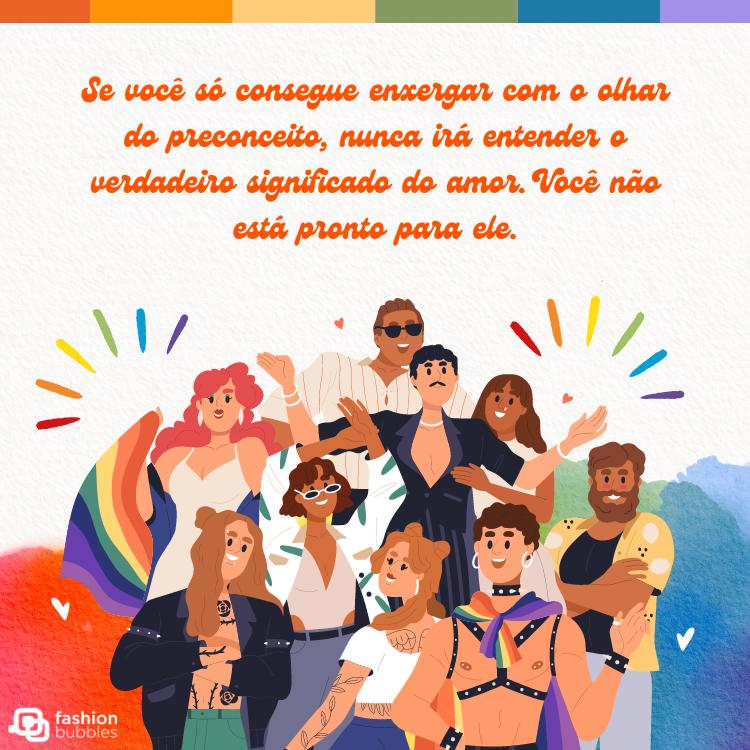 Cartão virtual de fundo branco com desenho de pessoas diversas, cores da bandeira LGBT e frase "Se você só consegue enxergar com o olhar do preconceito, nunca irá entender o verdadeiro significado do amor. Você não está pronto para ele."