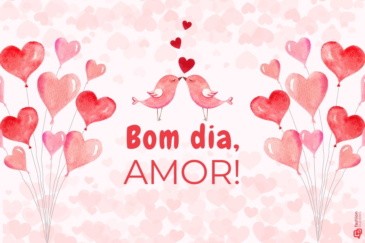 Bom dia, amor! escrito em fundo rosa com balões de corações e dois pássaros dando beijinho