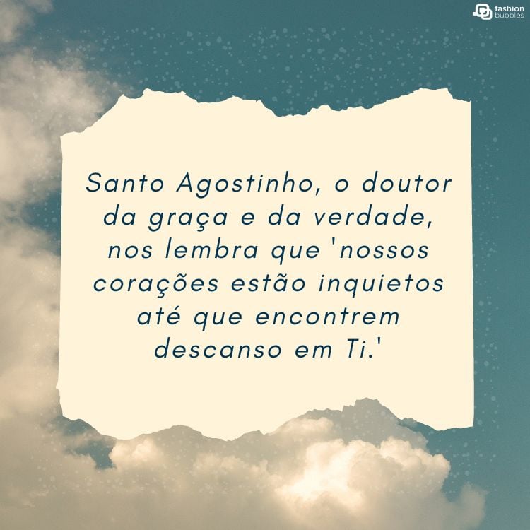 Foto de céu com papel rasgado e frase "Santo Agostinho, o doutor da graça e da verdade, nos lembra que 'nossos corações estão inquietos até que encontrem descanso em Ti.'"