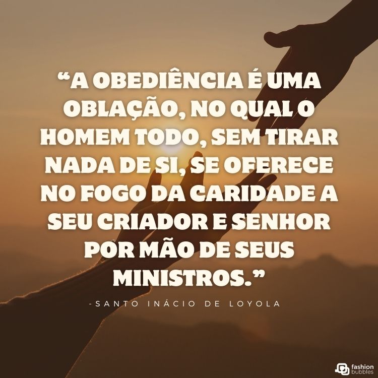 Foto de dois braços estendidos, um para o outro, sob luz do sol e frase  “A obediência é uma oblação, no qual o homem todo, sem tirar nada de si, se oferece no fogo da caridade a seu Criador e Senhor por mão de seus ministros.”