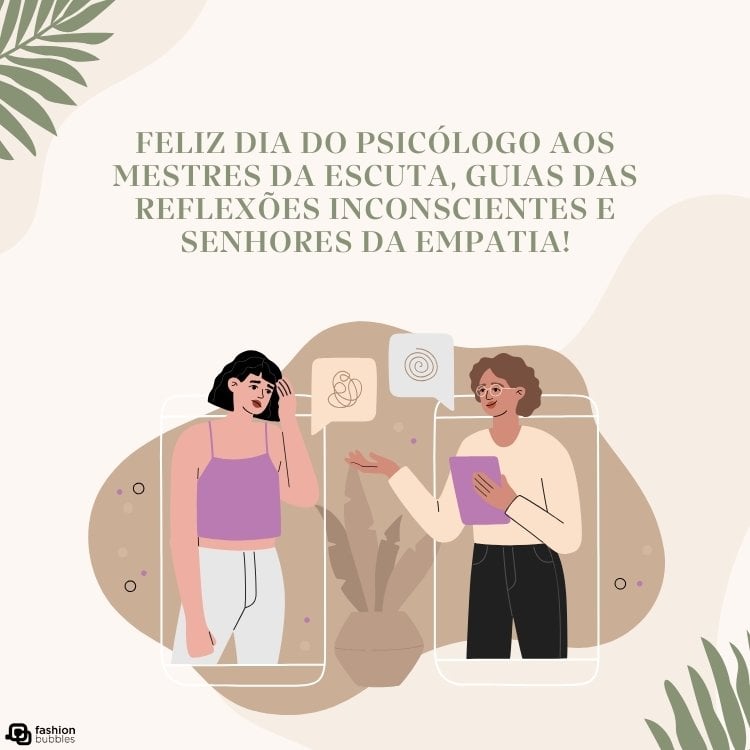 Cartão virtual de fundo bege com desenho de ramos, desenho de duas mulheres conversando e frase "Feliz Dia do Psicólogo aos mestres da escuta, guias das reflexões inconscientes e senhores da empatia!"