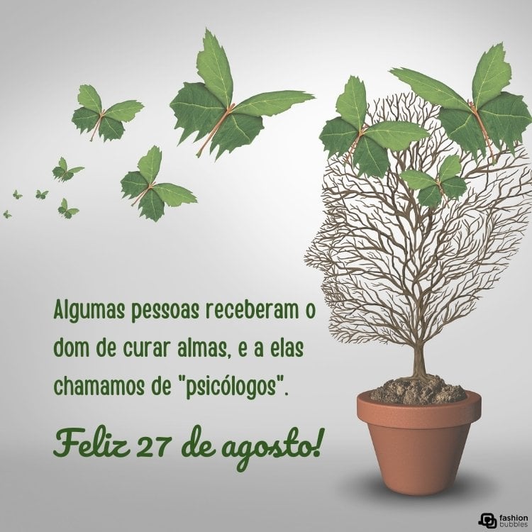 Cartão virtual de fundo cinza com borboletas verdes, vaso cujas raízes formam uma cabeça e frase "Algumas pessoas receberam o dom de curar almas, e a elas chamamos de "psicólogos". Feliz 27 de agosto!"