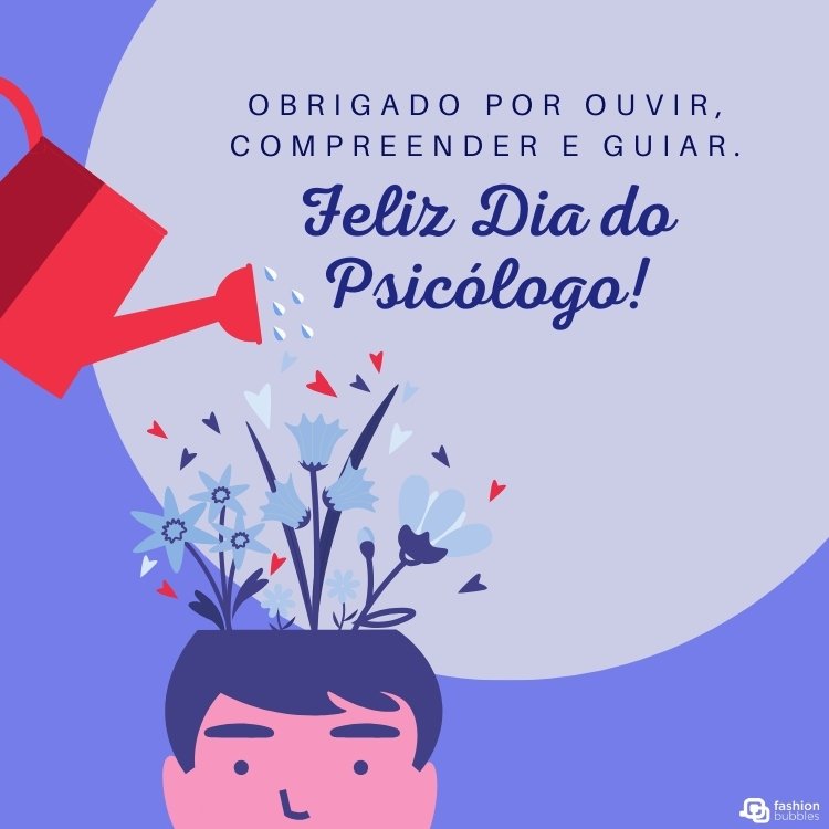 Cartão virtual de fundo azul com desenho de regador vermelho aguando flores na cabeça do desenho de um homem e frase "Obrigado por ouvir, compreender e guiar. Feliz Dia do Psicólogo!"