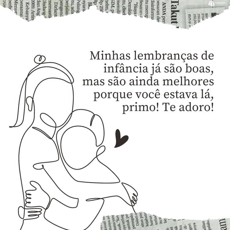 Cartão virtual de fundo branco com detalhes em jornal, desenho contornado de duas pessoas se abraçando e frase "Minhas lembranças de infância já são boas, mas são ainda melhores porque você estava lá, primo! Te adoro!"