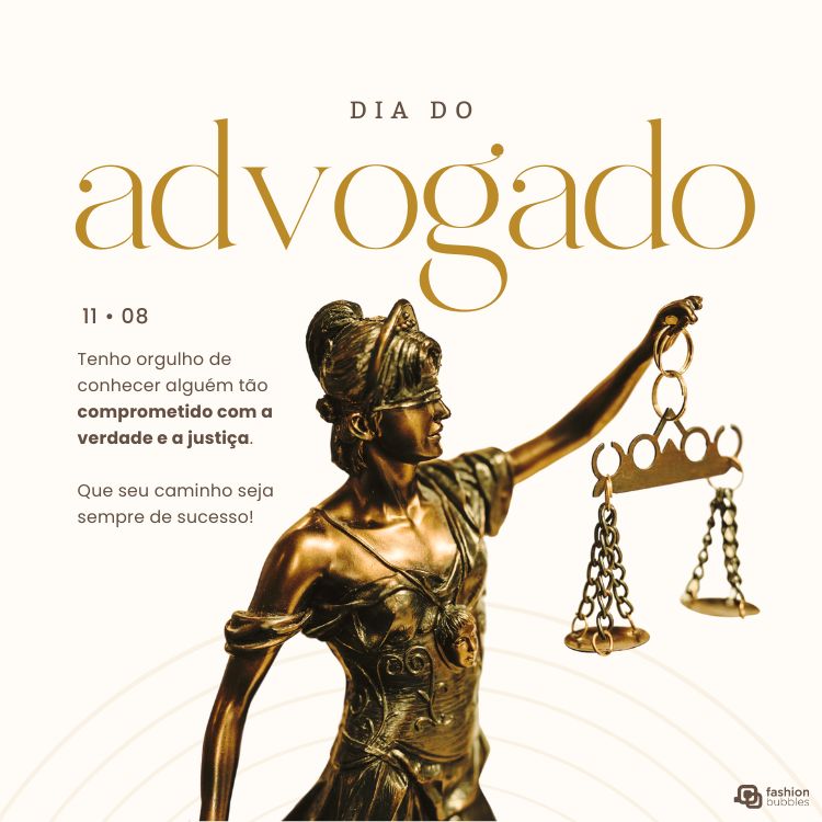  A imagem retrata uma estátua da Justiça com os olhos vendados, segurando uma balança dourada. Ao fundo, há um padrão dourado. O texto diz “Dia do Advogado” e inclui frases de reconhecimento e sucesso para advogados. 