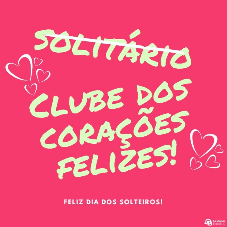 A imagem apresenta um fundo rosa com texto e ilustrações em branco e vermelho. O texto central diz “Solitário Clube dos Corações Felizes!” em letras manuscritas. Há corações desenhados ao redor do texto, e na parte inferior lê-se “Feliz Dia dos Solteiros!” em letras menores. A imagem celebra o Dia dos Solteiros, sugerindo positividade na solteirice.