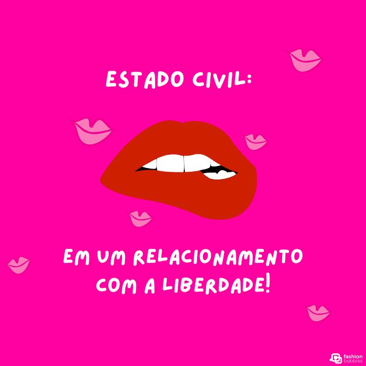 A imagem apresenta uma boca feminina com batom vermelho, entreaberta para mostrar um dente. Acima da boca, o texto em branco diz “ESTADO CIVIL:”, e abaixo continua com “EM UM RELACIONAMENTO COM A LIBERDADE!”. Ao redor, pequenos desenhos de beijos em tons de rosa claro. Uma combinação de ilustração e texto vibrante! 