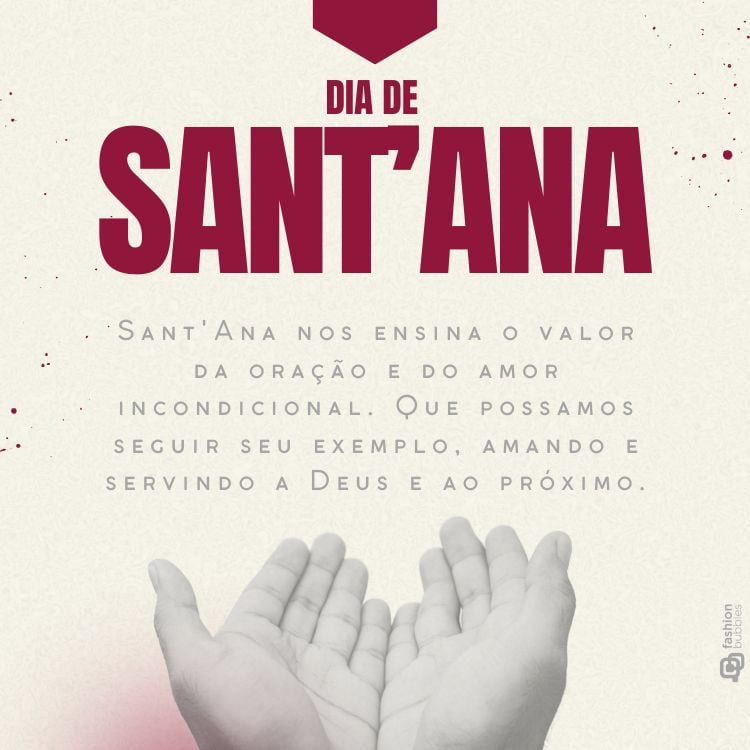 A imagem apresenta um fundo em tons de vermelho e bege com texto celebrando o “Dia de Sant’Ana”. O texto destaca ensinamentos de Sant’Ana sobre oração e amor incondicional, incentivando a seguir seu exemplo. No centro, há uma ilustração estilizada de duas mãos unidas como se estivessem em oração ou oferecendo algo.