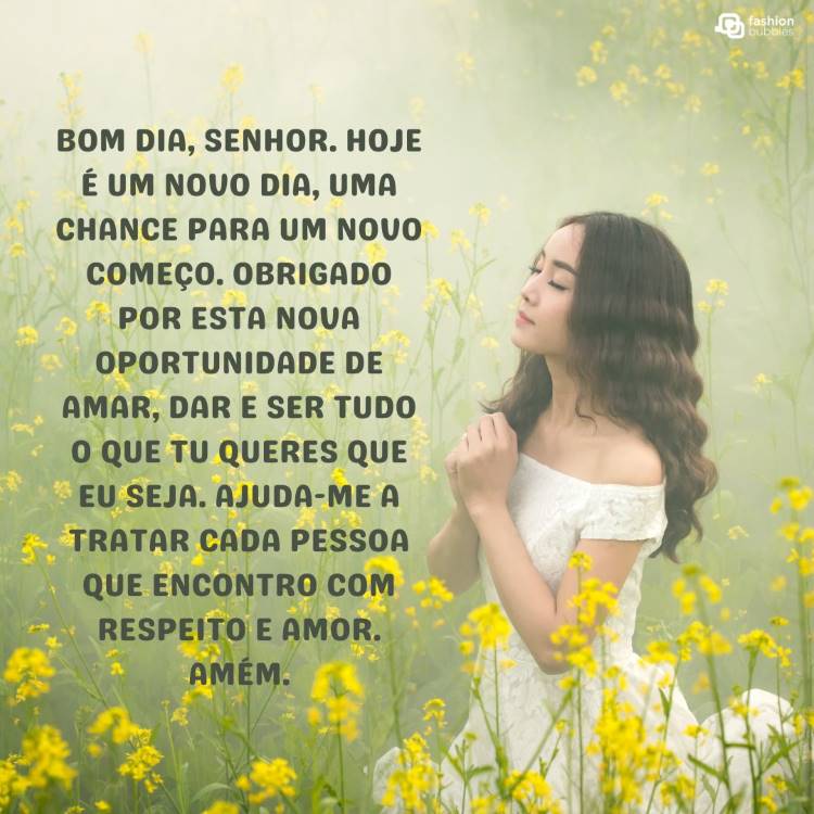 A imagem mostra uma mulher ajoelhada em um campo de flores amarelas, com as mãos juntas em oração. O texto ao lado é uma oração matinal, agradecendo a Deus por um novo dia e pedindo ajuda para tratar todos com respeito e amor. A oração destaca a oportunidade de amar e ser o que Deus deseja.