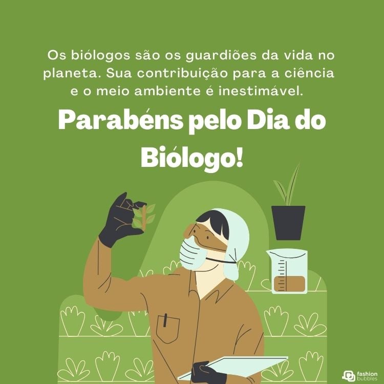 Cartão virtual de fundo verde com desenho de homem com roupa marrom, máscara e touca analisando uma planta e frase "Os biólogos são os guardiões da vida no planeta. Sua contribuição para a ciência e o meio ambiente é inestimável. Parabéns pelo Dia do Biólogo!"