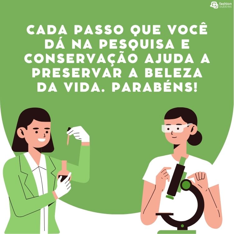 Cartão virtual de fundo bege e verde com desenho de duas mulheres de pele clara, uma usando jaleco verde e camisa branca enquanto mexe em conta-gotas e outra de blusa branca usando microscópio, além de frase "Cada passo que você dá na pesquisa e conservação ajuda a preservar a beleza da vida. Parabéns!"