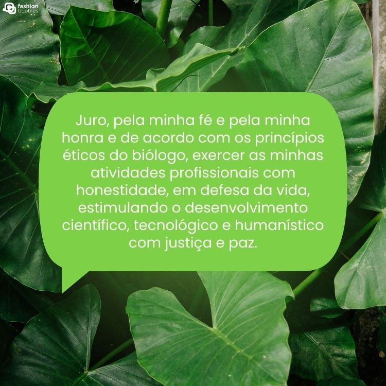 Cartão virtual com fundo de folhas, balão de fala verde e frase "Juro, pela minha fé e pela minha honra e de acordo com os princípios éticos do biólogo, exercer as minhas atividades profissionais com honestidade, em defesa da vida, estimulando o desenvolvimento científico, tecnológico e humanístico com justiça e paz"