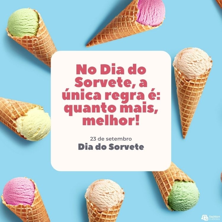 Cartão virtual de fundo azul com casquinhas com sorvete colorido, quadrado branco ao centro com frases "No Dia do Sorvete, a única regra é: quanto mais, melhor!" e "23 de setembro Dia do Sorvete"