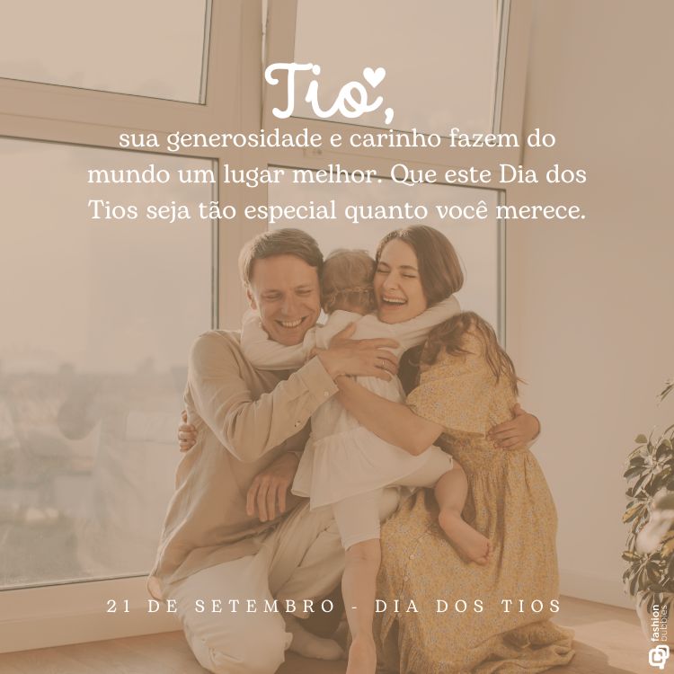 Mostra uma família feliz, com um homem, uma mulher e duas crianças se abraçando em um ambiente iluminado. A imagem contém a mensagem: "Tio, sua generosidade e carinho fazem do mundo um lugar melhor. Que este Dia dos Tios seja tão especial quanto você merece." A data "21 de setembro - Dia dos Tios" está escrita na parte inferior.