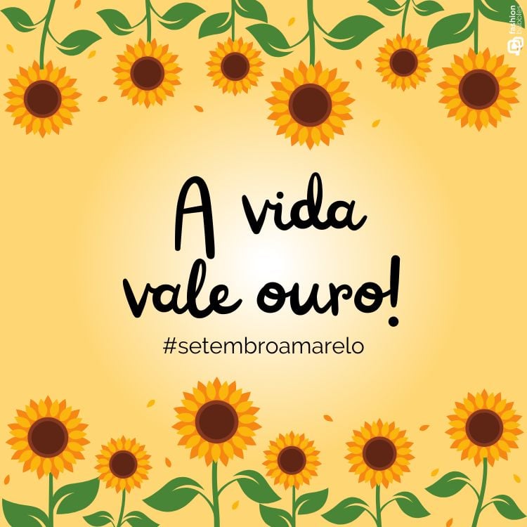 A imagem tem um fundo amarelo decorado com girassóis ao redor. No centro, em letras grandes e pretas, está a frase "A vida vale ouro!". Abaixo, em letras menores, está a hashtag "#setembroamarelo". A composição transmite uma mensagem positiva e está relacionada à campanha de conscientização sobre a prevenção do suicídio, conhecida como Setembro Amarelo.